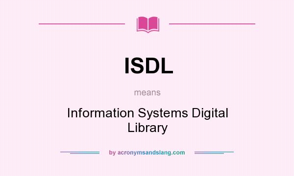 What does ISDL mean? It stands for Information Systems Digital Library