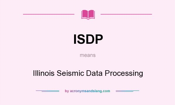 What does ISDP mean? It stands for Illinois Seismic Data Processing