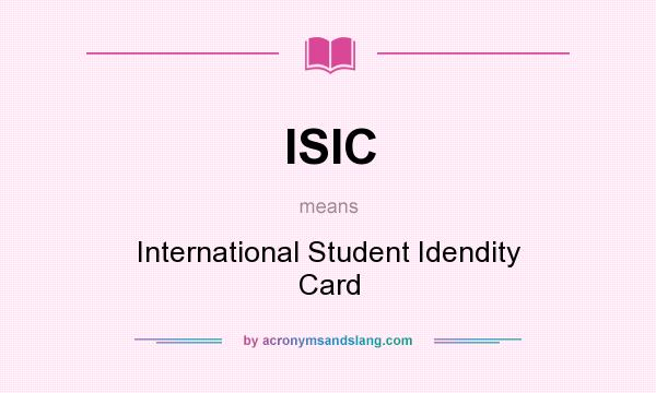 What does ISIC mean? It stands for International Student Idendity Card
