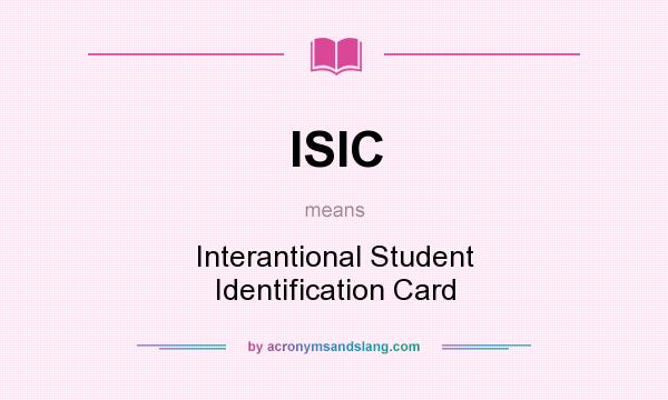 What does ISIC mean? It stands for Interantional Student Identification Card