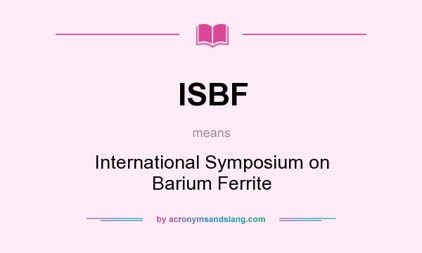What does ISBF mean? It stands for International Symposium on Barium Ferrite