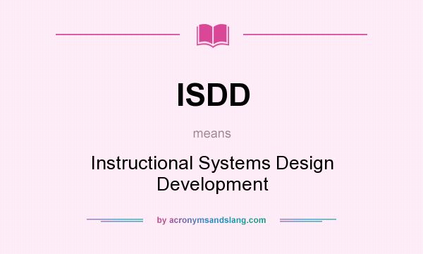 What does ISDD mean? It stands for Instructional Systems Design Development