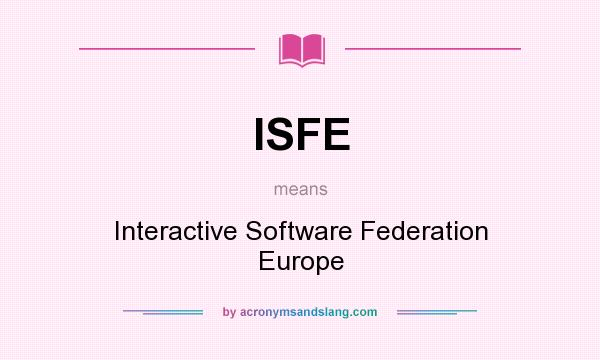 What does ISFE mean? It stands for Interactive Software Federation Europe