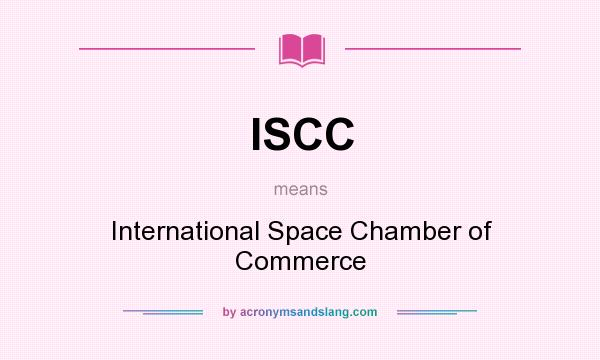 What does ISCC mean? It stands for International Space Chamber of Commerce