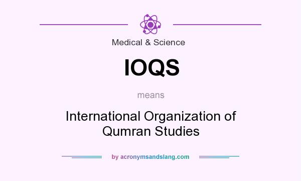 What does IOQS mean? It stands for International Organization of Qumran Studies