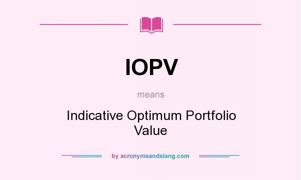 What does IOPV mean? It stands for Indicative Optimum Portfolio Value
