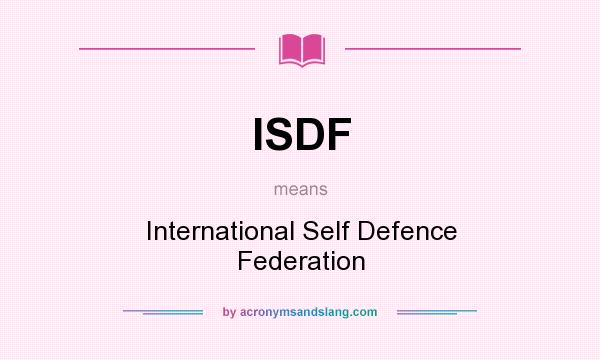 What does ISDF mean? It stands for International Self Defence Federation