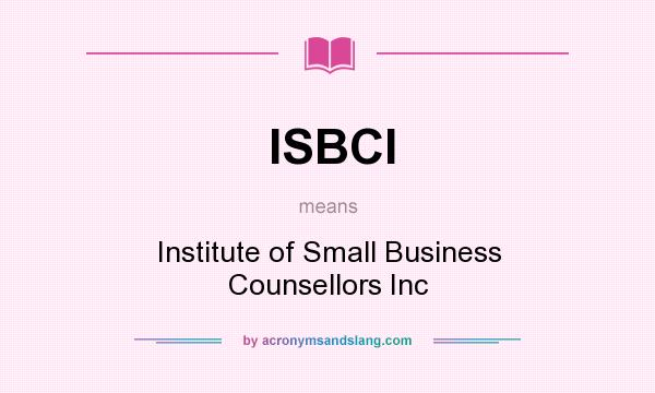 What does ISBCI mean? It stands for Institute of Small Business Counsellors Inc