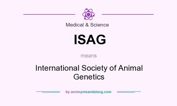 What does ISAG mean? It stands for International Society of Animal Genetics