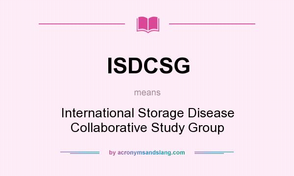 What does ISDCSG mean? It stands for International Storage Disease Collaborative Study Group