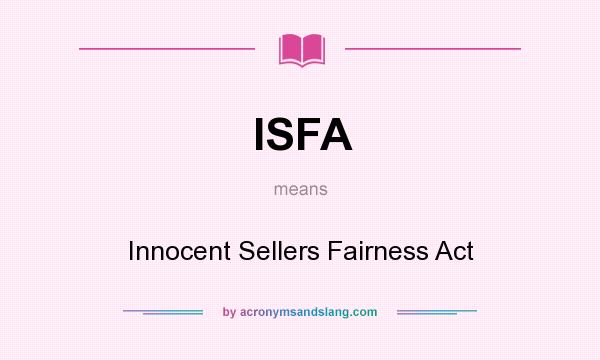 What does ISFA mean? It stands for Innocent Sellers Fairness Act
