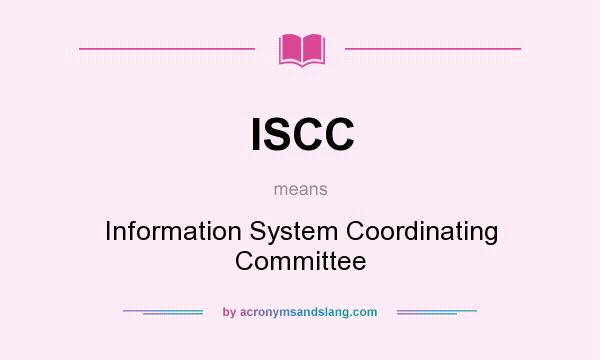 What does ISCC mean? It stands for Information System Coordinating Committee