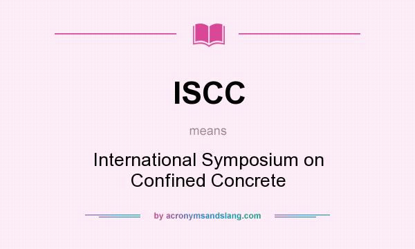 What does ISCC mean? It stands for International Symposium on Confined Concrete