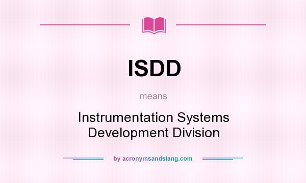 What does ISDD mean? It stands for Instrumentation Systems Development Division