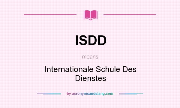 What does ISDD mean? It stands for Internationale Schule Des Dienstes