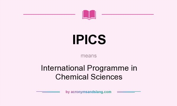 What does IPICS mean? It stands for International Programme in Chemical Sciences