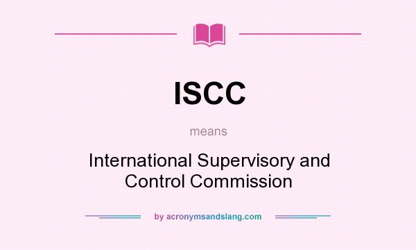 What does ISCC mean? It stands for International Supervisory and Control Commission