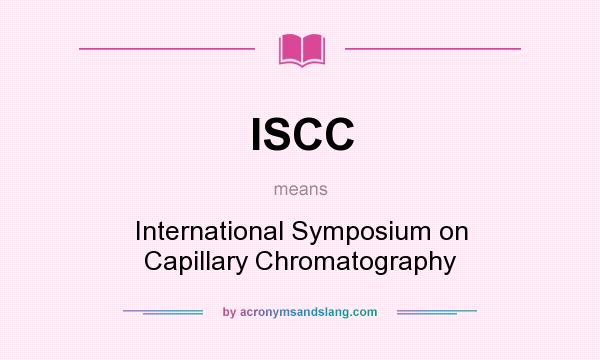 What does ISCC mean? It stands for International Symposium on Capillary Chromatography