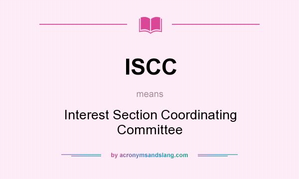 What does ISCC mean? It stands for Interest Section Coordinating Committee