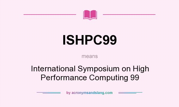 What does ISHPC99 mean? It stands for International Symposium on High Performance Computing 99