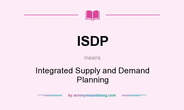 What does ISDP mean? It stands for Integrated Supply and Demand Planning
