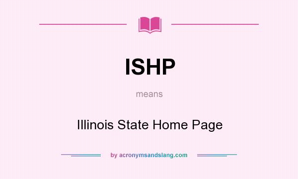 What does ISHP mean? It stands for Illinois State Home Page