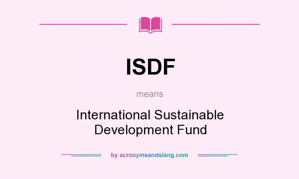 What does ISDF mean? It stands for International Sustainable Development Fund