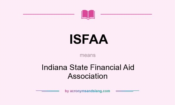 What does ISFAA mean? It stands for Indiana State Financial Aid Association