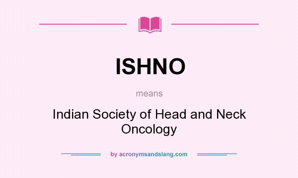 What does ISHNO mean? It stands for Indian Society of Head and Neck Oncology