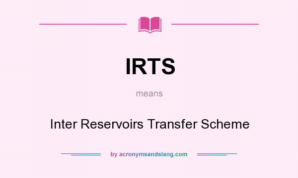 What does IRTS mean? It stands for Inter Reservoirs Transfer Scheme