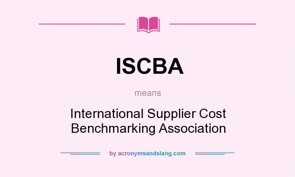 What does ISCBA mean? It stands for International Supplier Cost Benchmarking Association