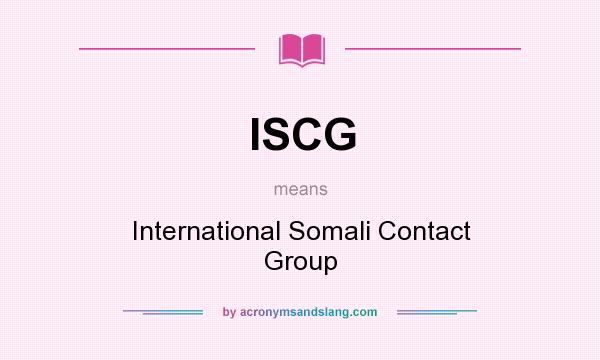 What does ISCG mean? It stands for International Somali Contact Group