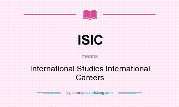 What does ISIC mean? It stands for International Studies International Careers