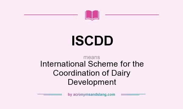 What does ISCDD mean? It stands for International Scheme for the Coordination of Dairy Development