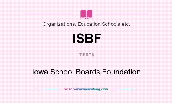 What does ISBF mean? It stands for Iowa School Boards Foundation