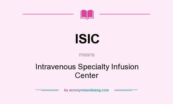 What does ISIC mean? It stands for Intravenous Specialty Infusion Center