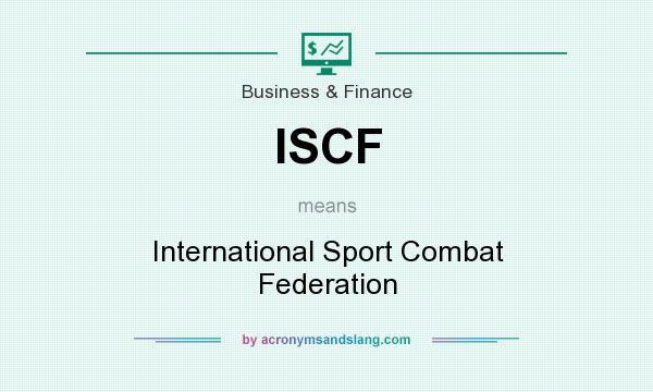 What does ISCF mean? It stands for International Sport Combat Federation