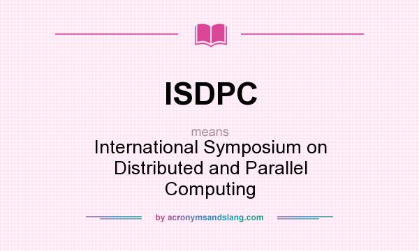 What does ISDPC mean? It stands for International Symposium on Distributed and Parallel Computing