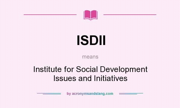 What does ISDII mean? It stands for Institute for Social Development Issues and Initiatives