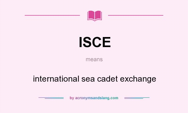 What does ISCE mean? It stands for international sea cadet exchange