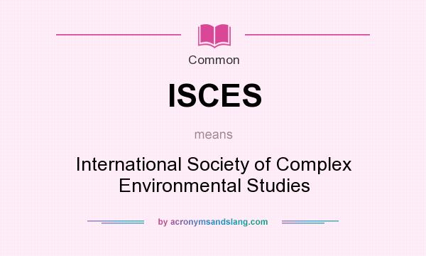What does ISCES mean? It stands for International Society of Complex Environmental Studies