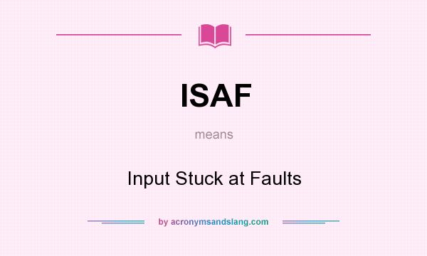 What does ISAF mean? It stands for Input Stuck at Faults