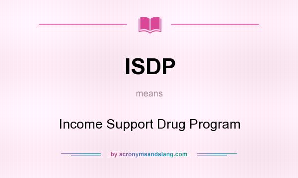 What does ISDP mean? It stands for Income Support Drug Program