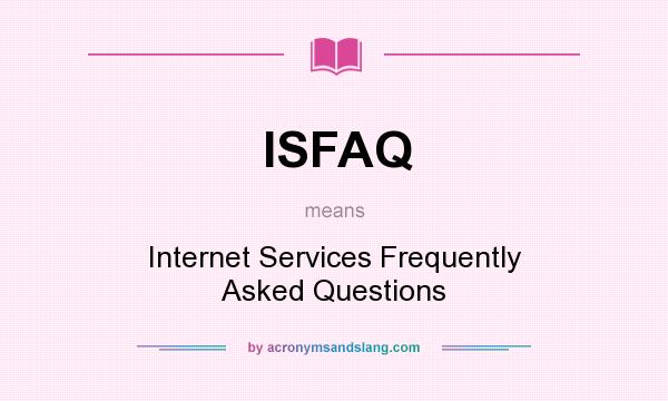What does ISFAQ mean? It stands for Internet Services Frequently Asked Questions