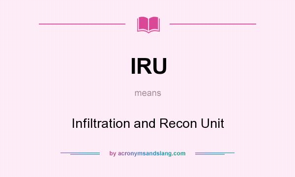 What does IRU mean? It stands for Infiltration and Recon Unit