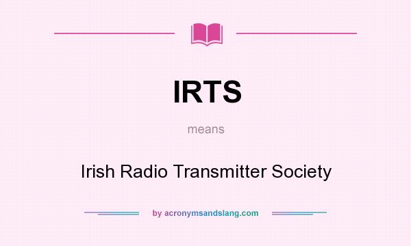What does IRTS mean? It stands for Irish Radio Transmitter Society