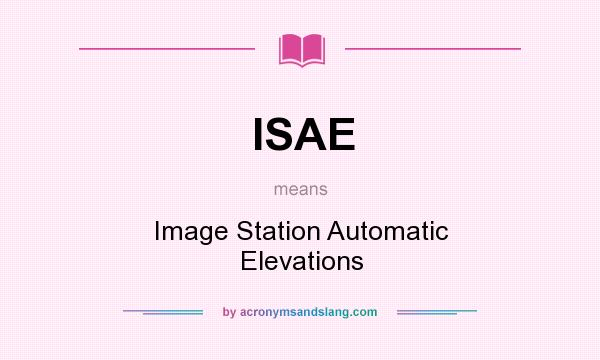 What does ISAE mean? It stands for Image Station Automatic Elevations