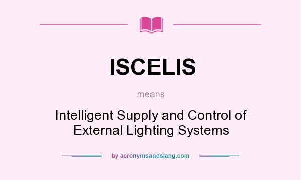 What does ISCELIS mean? It stands for Intelligent Supply and Control of External Lighting Systems