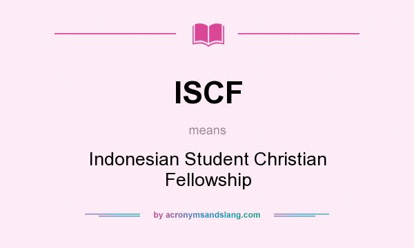What does ISCF mean? It stands for Indonesian Student Christian Fellowship