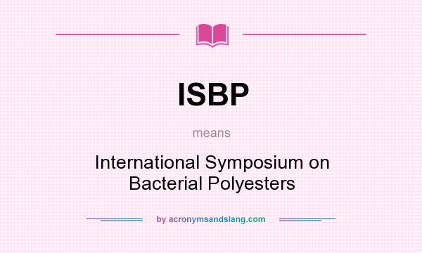 What does ISBP mean? It stands for International Symposium on Bacterial Polyesters